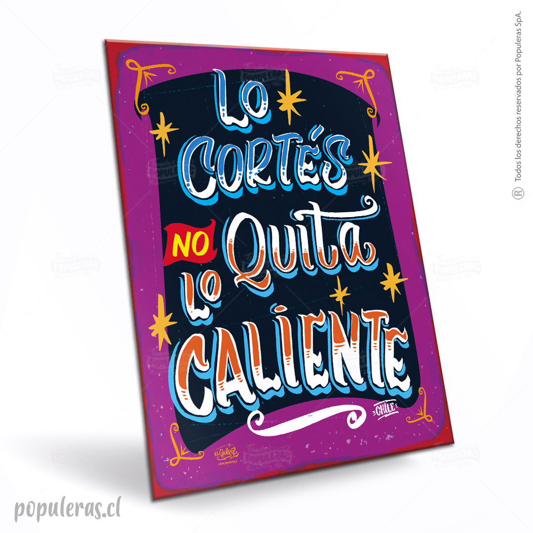 Lo Cortés no Quita lo Caliente