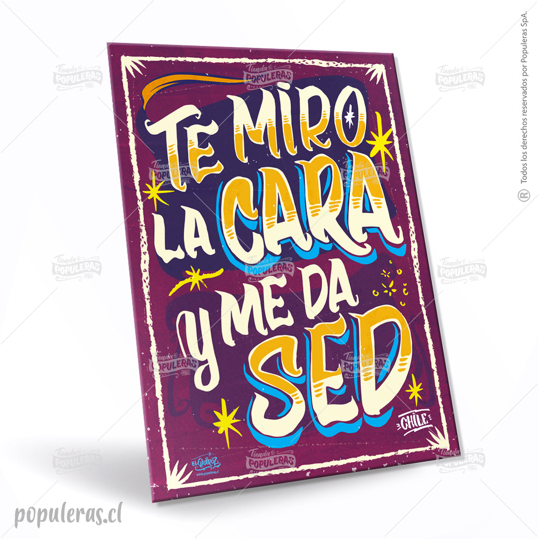Cartel Te miro la cara y me da sed